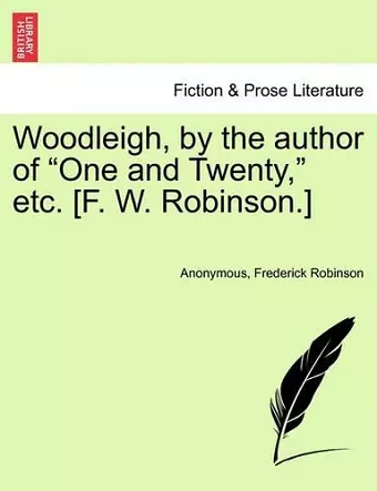 Woodleigh, by the Author of "One and Twenty," Etc. [F. W. Robinson.] cover