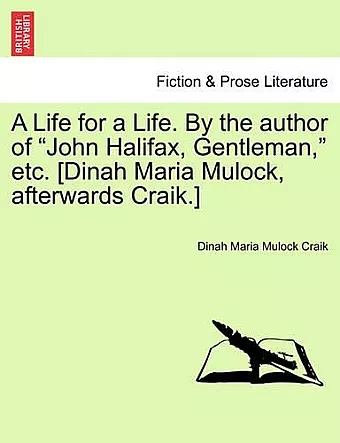 A Life for a Life. by the Author of John Halifax, Gentleman, Etc. [Dinah Maria Mulock, Afterwards Craik.] Vol. I cover
