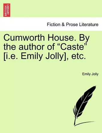 Cumworth House. by the Author of Caste [i.E. Emily Jolly], Etc. cover