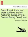 Court Royal. a Story of Cross Currents. by the Author of "Mehalah" [I.E. Sabine Baring Gould], Etc. cover