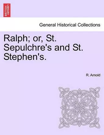 Ralph; Or, St. Sepulchre's and St. Stephen's. cover