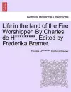 Life in the Land of the Fire Worshipper. by Charles de H*********. Edited by Frederika Bremer. cover