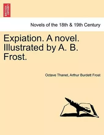 Expiation. a Novel. Illustrated by A. B. Frost. cover