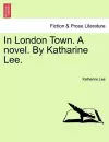 In London Town. a Novel. by Katharine Lee. Vol. II. cover