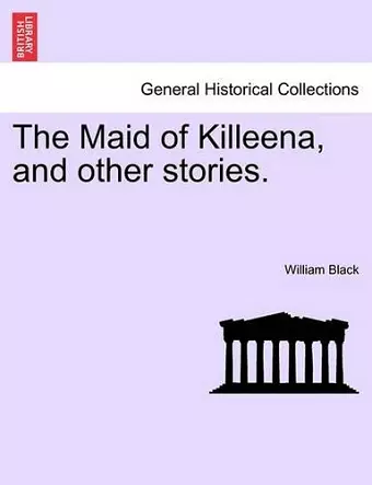 The Maid of Killeena, and Other Stories. cover