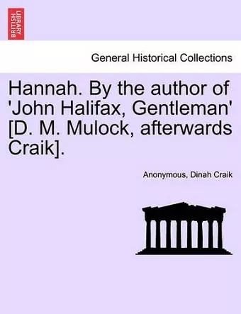 Hannah. by the Author of 'John Halifax, Gentleman' [D. M. Mulock, Afterwards Craik]. cover