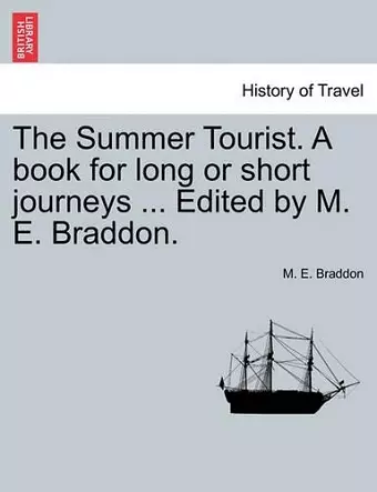 The Summer Tourist. a Book for Long or Short Journeys ... Edited by M. E. Braddon. cover