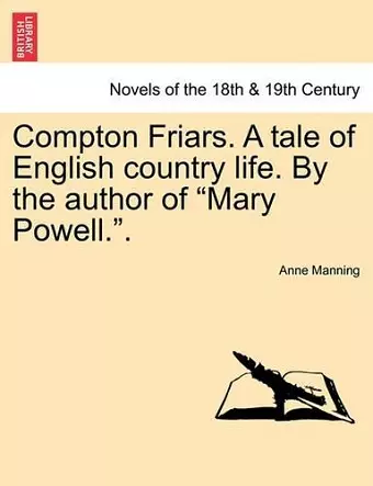 Compton Friars. a Tale of English Country Life. by the Author of Mary Powell.. cover