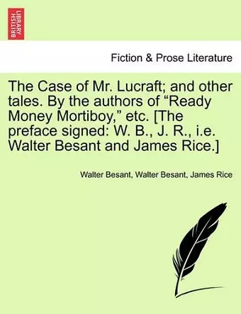 The Case of Mr. Lucraft; And Other Tales. by the Authors of "Ready Money Mortiboy," Etc. [The Preface Signed cover