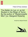 The Atelier Du Lys; Or, an Art Student in the Reign of Terror. by the Author of "Mademoiselle Mori" [I.E. Margaret Roberts]. cover