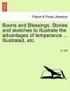 Boons and Blessings. Stories and Sketches to Illustrate the Advantages of Temperance ... Illustrated, Etc. cover
