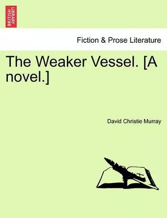 The Weaker Vessel. [A Novel.] cover