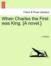 When Charles the First Was King. [A Novel.] cover