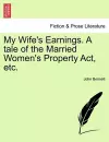 My Wife's Earnings. a Tale of the Married Women's Property Act, Etc. cover