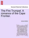 The Fire Trumpet. a Romance of the Cape Frontier. Vol. I cover