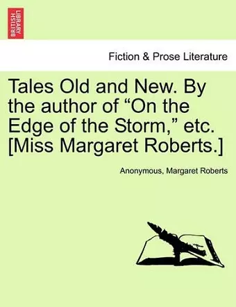 Tales Old and New. by the Author of "On the Edge of the Storm," Etc. [Miss Margaret Roberts.] cover