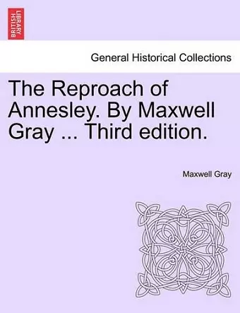 The Reproach of Annesley. by Maxwell Gray ... Third Edition. cover