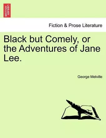 Black But Comely, or the Adventures of Jane Lee. cover