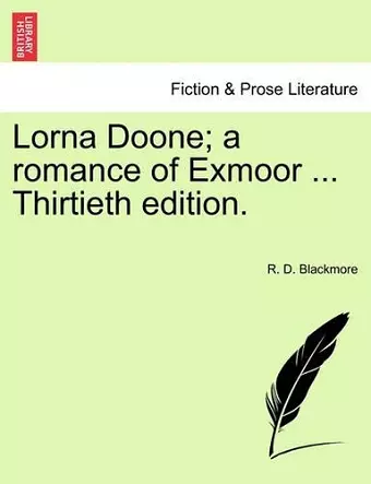 Lorna Doone; A Romance of Exmoor ... Thirtieth Edition. Vol.I cover