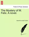 The Mystery of M. Felix. a Novel. cover