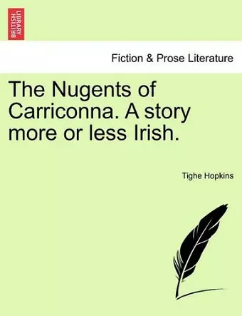 The Nugents of Carriconna. a Story More or Less Irish. cover