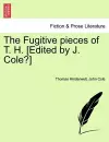 The Fugitive Pieces of T. H. [edited by J. Cole?] cover