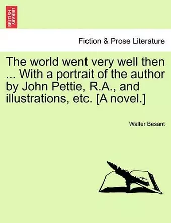 The World Went Very Well Then ... with a Portrait of the Author by John Pettie, R.A., and Illustrations, Etc. [A Novel.] cover