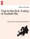 True to the End. a Story of Scottish Life. cover