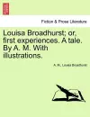 Louisa Broadhurst; Or, First Experiences. a Tale. by A. M. with Illustrations. cover