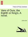 Vere of Ours, the Eighth or King's. a Novel. cover