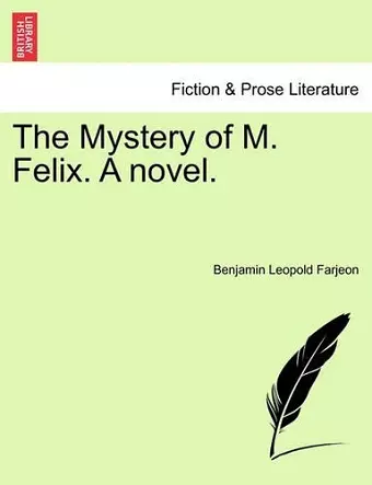The Mystery of M. Felix. a Novel. cover