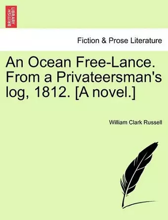 An Ocean Free-Lance. from a Privateersman's Log, 1812. [A Novel.] cover