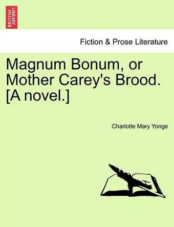 Magnum Bonum, or Mother Carey's Brood. [A Novel.] Vol. I cover