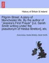 Pilgrim Street. a Story of Manchester Life. by the Author of "Jessica's First Prayer" [I.E. Sarah Smith Writing Under the Pseudonym of Hesba Stretton], Etc. cover