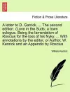 A Letter to D. Garrick. ... the Second Edition. (Love in the Suds; A Town Eclogue. Being the Lamentation of Roscius for the Loss of His Nyky. ... with Annotations by the Editor, or Author, W. Kenrick and an Appendix by Roscius cover