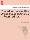 Pre-Historic Races of the United States of America ... Fourth Edition. cover