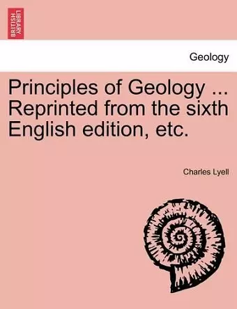 Principles of Geology ... Reprinted from the sixth English edition, etc. cover