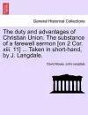 The Duty and Advantages of Christian Union. the Substance of a Farewell Sermon [on 2 Cor. XIII. 11] ... Taken in Short-Hand, by J. Langdale. cover