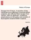 Escape from France. a Narrative of the Hardships and Sufferings of Several British Subjects, Who Effected Their Escape from Verdun. with an Appendix, Containing Observations on the Policy and Conduct of Buonaparte Towards British Subjects. cover