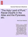 The Holy Land of Punt. Racial Dwarfs in the Atlas and the Pyrenees, Etc. cover