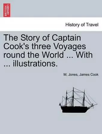 The Story of Captain Cook's Three Voyages Round the World ... with ... Illustrations. cover