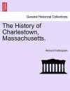 The History of Charlestown, Massachusetts. cover