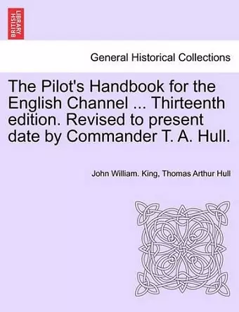 The Pilot's Handbook for the English Channel ... Thirteenth Edition. Revised to Present Date by Commander T. A. Hull. cover