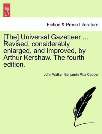 [The] Universal Gazetteer ... Revised, considerably enlarged, and improved, by Arthur Kershaw. The fourth edition. cover