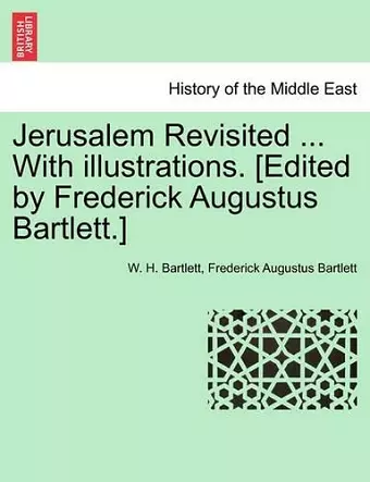 Jerusalem Revisited ... with Illustrations. [Edited by Frederick Augustus Bartlett.] cover