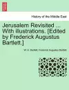 Jerusalem Revisited ... with Illustrations. [Edited by Frederick Augustus Bartlett.] cover