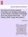 An Account of the Several Charities and Estates Belonging to the Parish of Enfield. Extracted from the Parish Records ... by P. Hardy. [With Maps and Plans.] cover