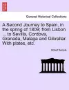 A Second Journey to Spain, in the Spring of 1809; From Lisbon ... to Sevilla, Cordova, Granada, Malaga and Gibraltar. with Plates, Etc. the Second Edition cover