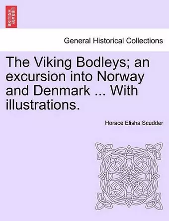 The Viking Bodleys; An Excursion Into Norway and Denmark ... with Illustrations. cover