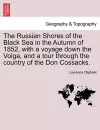 The Russian Shores of the Black Sea in the Autumn of 1852, with a Voyage Down the Volga, and a Tour Through the Country of the Don Cossacks. Second Edition, Revised and Enlarged. cover